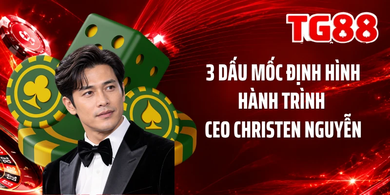 3 dấu mốc định hình hành trình CEO Christen Nguyễn