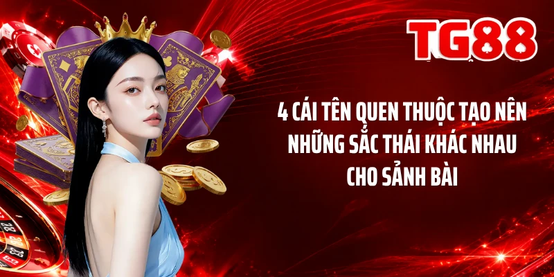 4 cái tên quen thuộc tạo nên những sắc thái khác nhau cho sảnh bài