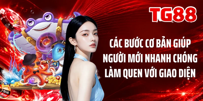Các bước cơ bản giúp người mới nhanh chóng làm quen với giao diện