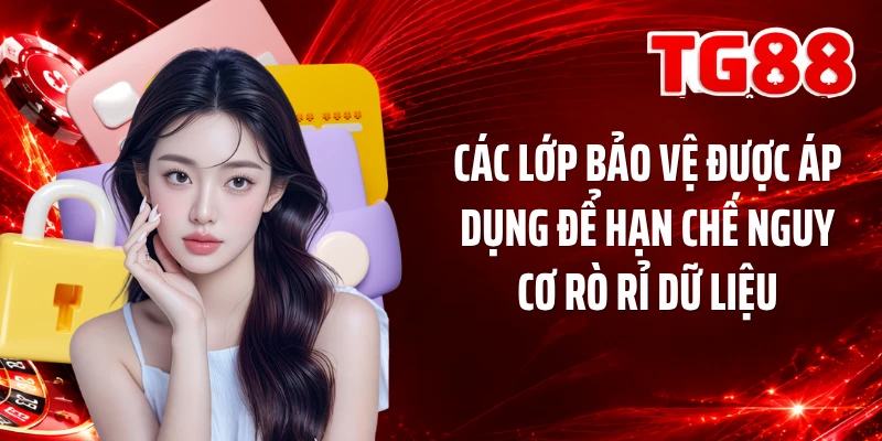 Các lớp bảo vệ được áp dụng để hạn chế nguy cơ rò rỉ dữ liệu