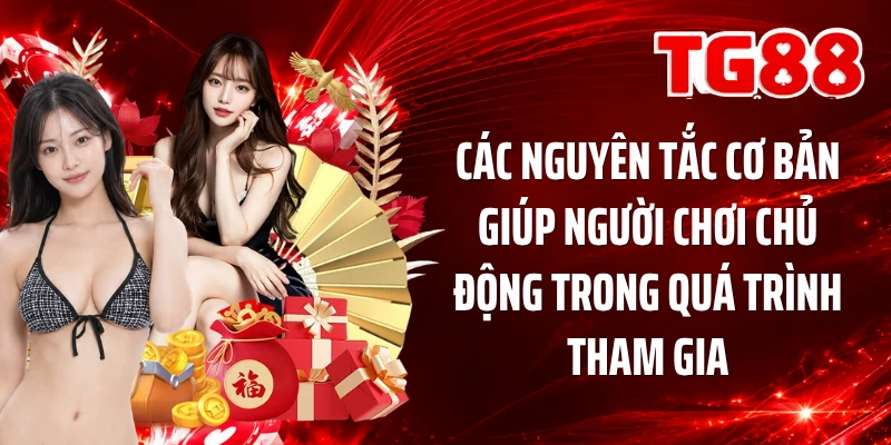 Các nguyên tắc cơ bản giúp người chơi chủ động trong quá trình tham gia