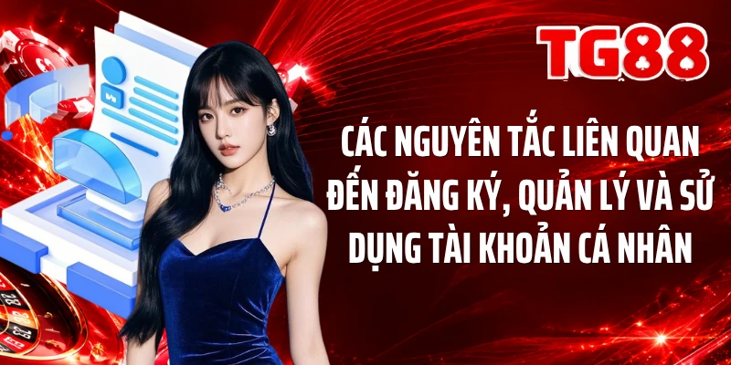 Các nguyên tắc liên quan đến đăng ký, quản lý và sử dụng tài khoản cá nhân