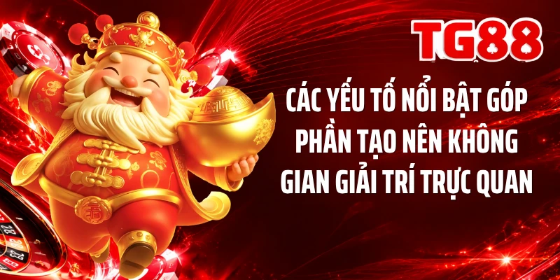 Các yếu tố nổi bật góp phần tạo nên không gian giải trí trực quan