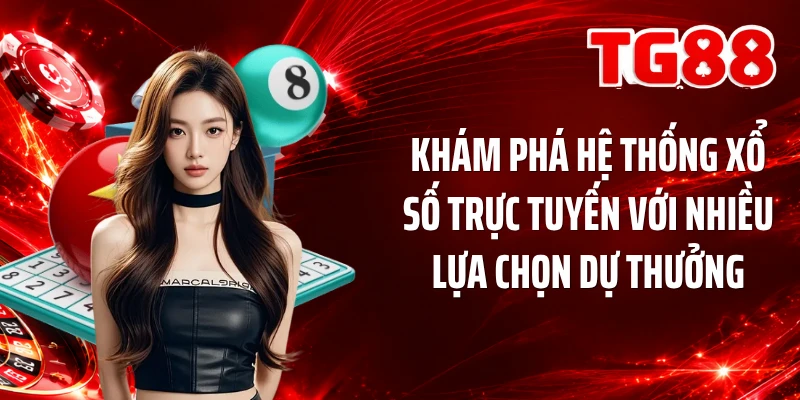 Khám phá hệ thống xổ số trực tuyến với nhiều lựa chọn dự thưởng