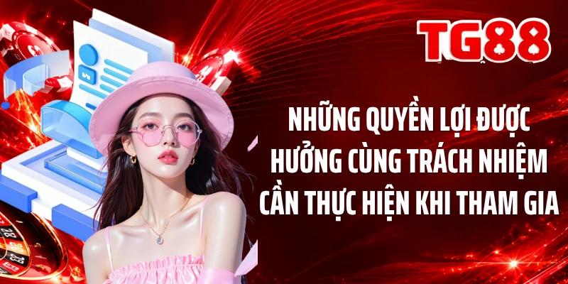 Những quyền lợi được hưởng cùng trách nhiệm cần thực hiện khi tham gia